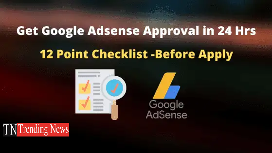 12 Point Checklist to Get Google Adsense Approval Within 24 Hrs